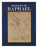 Drawing by Raphael : from the Royal Library, the Ashmolean, the British Museum, Chatsworth and other English collections
