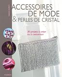 Accessoires de mode et perles de cristal : 30 projets � cr�er ou a customiser