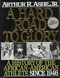 A Hard Road To Glory: A History Of The African American Athlete: Vol 3 1946-Present (Hard Road to Glory)