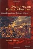 Poussin and the Poetics of Painting: Pictorial Narrative and the Legacy of Tasso