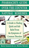 Pharmacist's Guide to Over-the-counter Drugs and Natural Remidies: A Guide to Finding Quick and Safe Relief