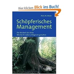 Sch�pferisches Management: Die Weisheit des Veda  -  Wie Sie Ihr Leben erfolgreich gestalten