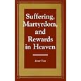 Suffering, Martyrdom, and Rewards in Heaven by Iosef Ton
