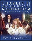Charles II and the Duke of Buckingham: The Merry Monarch and the Aristocratic Rogue