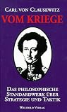 Vom Kriege - Das philosophische Standardwerk &uuml;ber Strategie und Taktik - Carl von Clausewitz
