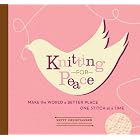 Knitting for Peace: Make the World a Better Place One Stitch at a Time by Betty Christiansen and Kiriko Shirobayashi