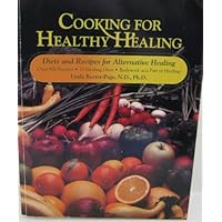 Cooking for Healthy Healing: Diets and Recipes for Alternative Healing
