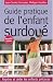 Guide pratique de l'enfant surdou� : Rep�rer et aider les enfants pr�coces