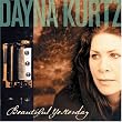 Beautiful Yesterday ~ Dayna Kurtz