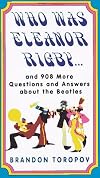 Who Was Eleanor Rigby: and 908 More Questions and Answers About The Beatles