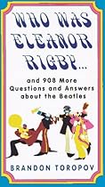 Who Was Eleanor Rigby: and 908 More Questions and Answers About The Beatles Who Was Eleanor Rigby: and 908 More Questions and Answers About The Beatles
