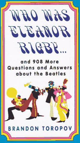 Who Was Eleanor Rigby: and 908 More Questions and Answers About The Beatles