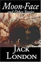Moon-Face and Other Stories
