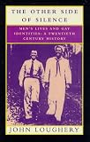 The Other Side of Silence: Men's Lives and Gay Identities : A Twentieth-Century History