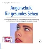 Augenschule f&uuml;r gesundes Sehen: Das erfolgreiche Programm zur St&auml;rkung der Sehkraft und zur Vorbeugung von Fehlsichtigkeit - Mit 20 kurz&uuml;bungen f&uuml;r das t&auml;gliche Training - Wolfgang H&auml;tscher-Rosenbauer