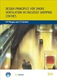 Design Principles for Smoke Ventilation in Enclosed Shopping Centres: (Br 186)