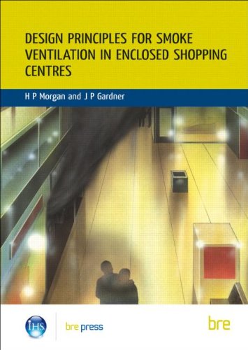 Bre Press Design Principles for Smoke Ventilation in Enclosed Shopping Centres: (Br 186)