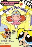 Powerpuff Girls Chapter Book #07: Scary Princess (Powerpuff Girls, Chaper Book)