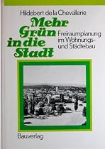 Mehr Gr&uuml;n in die Stadt. Freiraumplanung im Wohnungs- und St&auml;dtebau