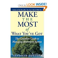 Make the Most of What You've Got: The Canadian Guide to Managing Retirement Income