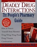 The People's Guide To Deadly Drug Interactions: How To Protect Yourself From Life-Threatening Drug-Drug, Drug-Food, Drug-Vitamin Combinations (The People's Pharmacy Guides)