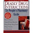 The People's Guide To Deadly Drug Interactions: How To Protect Yourself From Life-Threatening Drug-Drug, Drug-Food, Drug-Vitamin Combinations (The People's Pharmacy Guides)