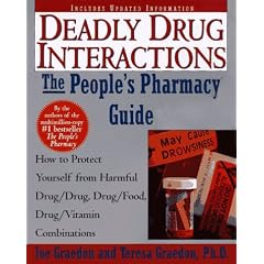 The People's Guide To Deadly Drug Interactions: How To Protect Yourself From Life-Threatening Drug-Drug, Drug-Food, Drug-Vitamin Combinations (The People's Pharmacy Guides)