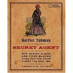 Harriet Tubman, Secret Agent: How Daring Slaves and Free Blacks Spied for the Union During the Civil War book cover
