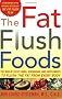 The Fat Flush Foods: The World's Best Foods, Seasonings, and Supplements to Flush the Fat from Every Body