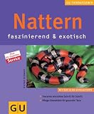 Nattern faszinierend & exotisch: Terrarien einrichten Schritt für Schritt - Pflege-Einmaleins für gesunde Tiere