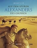 Auf den Spuren Alexanders des Gro�en. Eine Reise von Griechenland nach Asien - Michael Wood