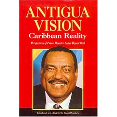 ANTIGUA VISION: CARIBBEAN REALITY: Caribbean Reality - Perspectives of Prime Minister Lester Bryant Bird