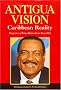 ANTIGUA VISION: CARIBBEAN REALITY: Caribbean Reality - Perspectives of Prime Minister Lester Bryant Bird