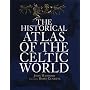 The Historical Atlas of the Celtic World (Historical Atlas)