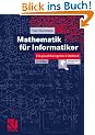 Mathematik f�r Informatiker: Ein praxisbezogenes Lehrbuch