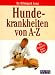  : Hundekrankheiten von A-Z. Mit Extrateil: Erste Hilfe