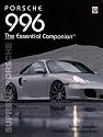 Porsche 996 The Essential Companion: Supreme Porsche