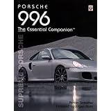 Porsche 996 The Essential Companion: Supreme Porsche