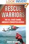 Rescue Warriors: The U.S. Coast Guard, America's Forgotten Heroes