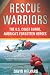 Rescue Warriors: The U.S. Coast Guard, America's Forgotten Heroes Image of Rescue Warriors: The U.S. Coast Guard, America's Forgotten Heroes