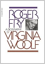 Roger Fry: A Biography Roger Fry: A Biography