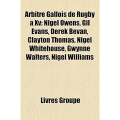 Arbitre Gallois de Rugby XV: Nigel Owens, Gil Evans, Derek Bevan, Clayton Thomas, Nigel Whitehouse, Gwynne Walters, Nigel Williams
