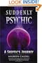 Suddenly Psychic: A Skeptic's Journey