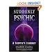 Suddenly Psychic: A Skeptic's Journey
