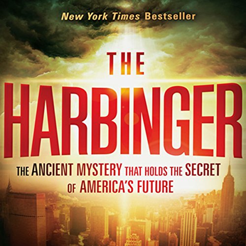 The Harbinger: The Ancient Mystery that Holds the Secret to America's Future The Harbinger: The Ancient Mystery that Holds the Secret to America's Future