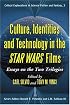 Culture, Identities and Technology in the <I>Star Wars</I> Films: Essays on the Two Trilogies (Critical Explorations in Science Fiction and Fantasy)