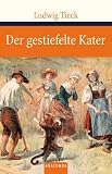 Der gestiefelte Kater: Kinderm&auml;rchen in drei Akten: Kinderm&auml;rchen in drei Akten - mit Zwischenspielen, einem Prologe und Epiloge - Ludwig Tieck