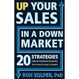 Up Your Sales in a Down Market: 20 Strategies From Top Performing Salespeople to Win Over Cautious Customers