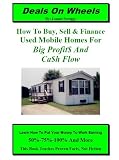 Deals on Wheels: How to Buy, Sell & Finance Used Mobile Homes for Big Profits and Cash Flow