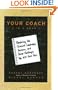 Your Coach (in a Book): Mastering the Trickiest Leadership, Business, and Career Challenges You Will Ever Face